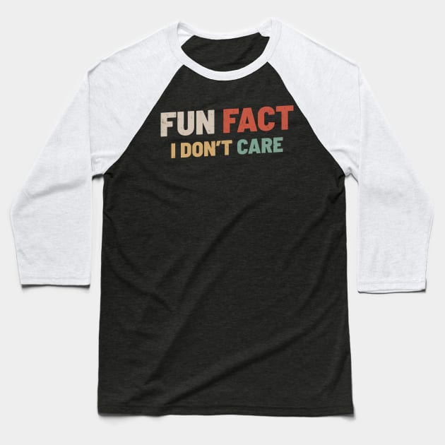 Fun Fact I Dont Care Baseball T-Shirt by tiden.nyska